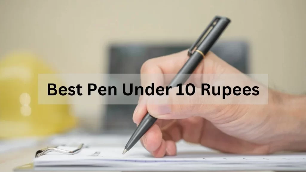 Best Pen Under 10 Rupees